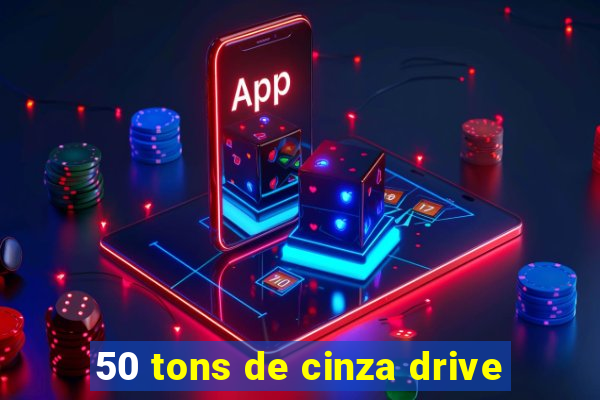 50 tons de cinza drive